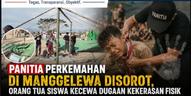 Kekecewa,an Orang Tua Siswa Terhadap Kekerasan Fisik Oleh Panitia Perkemahan di Kec. Manggelewa Media Puncaknews86.my.id. Pada 12 Agustus 2026.