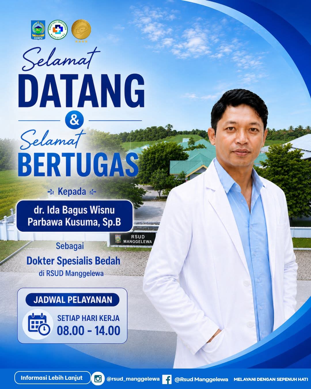 KELUARGA BESAR RSUD MANGGELEWA MENGUCAPKAN SELAMAT DATANG & SELAMAT BERTUGAS dr.IDA BAGUS WISNU PARBAWA KUSUMA Sp.B.  Pada Jum'at 14 Agustus 2026.